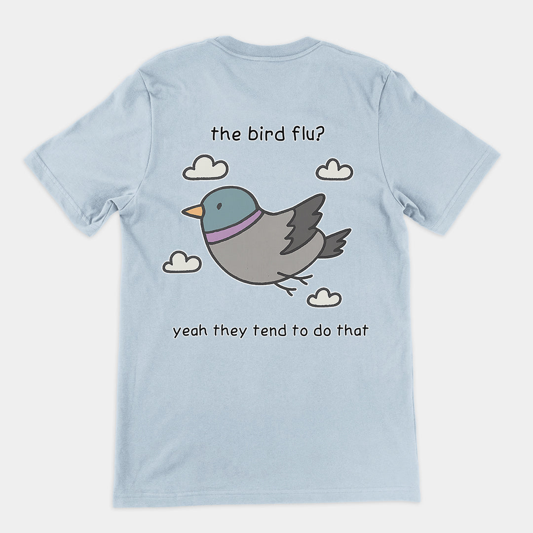 The bird flu? Yeah they tend to do that T-Shirt (backprint)