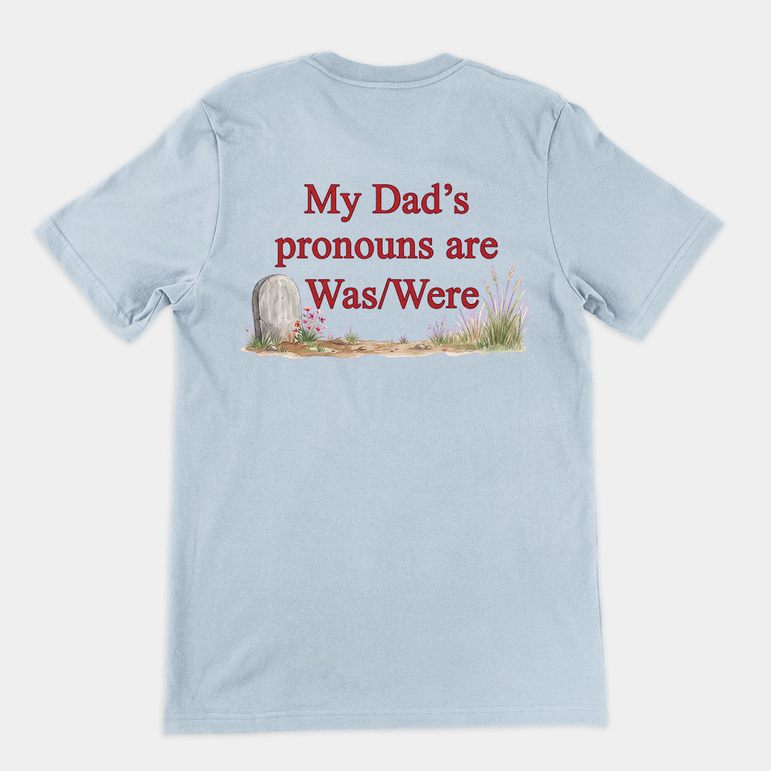 My dad's pronouns are was_were T-Shirt (backprint) Orbital Clothing