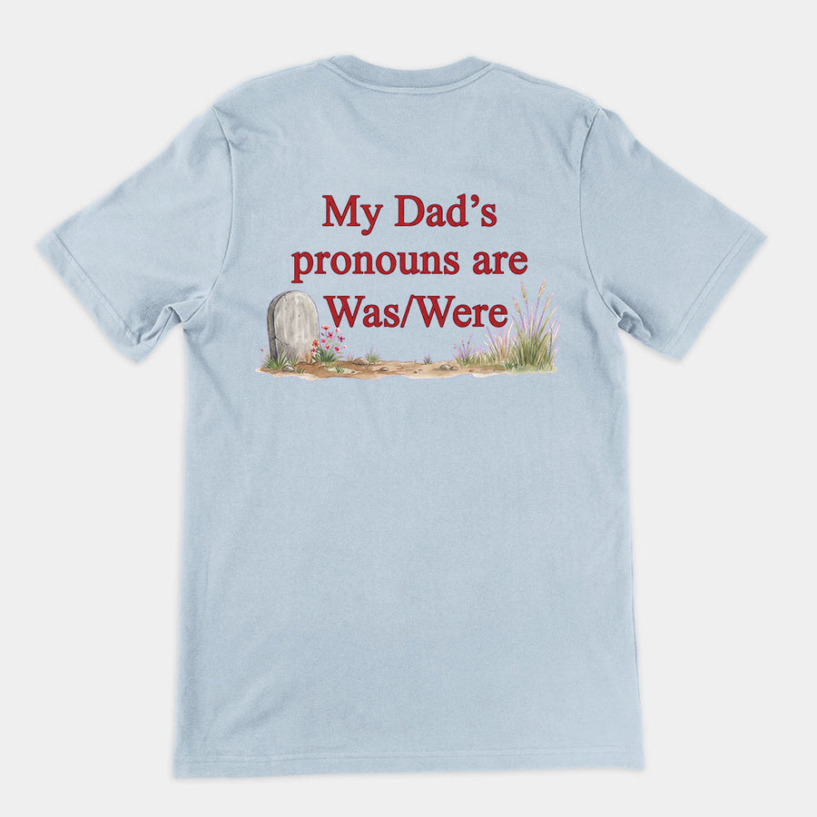 My dad's pronouns are was_were T-Shirt (backprint) Orbital Clothing