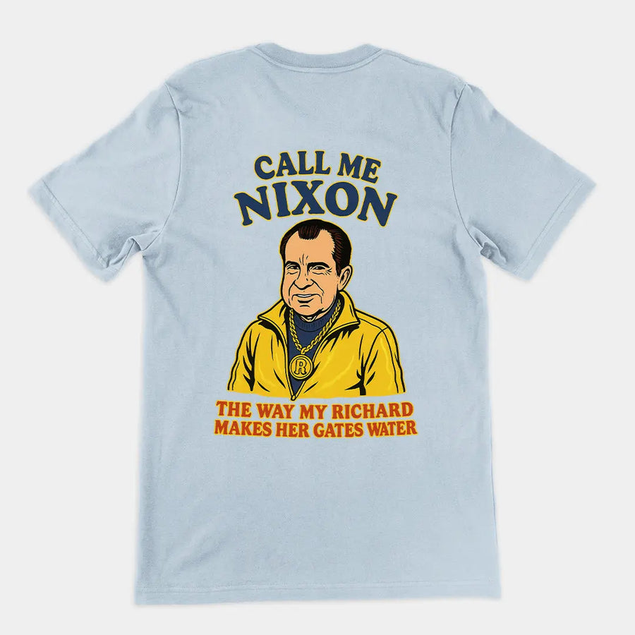 Call me Nixon the way my Richard makes her gates water T-Shirt (backprint) Orbital Clothing
