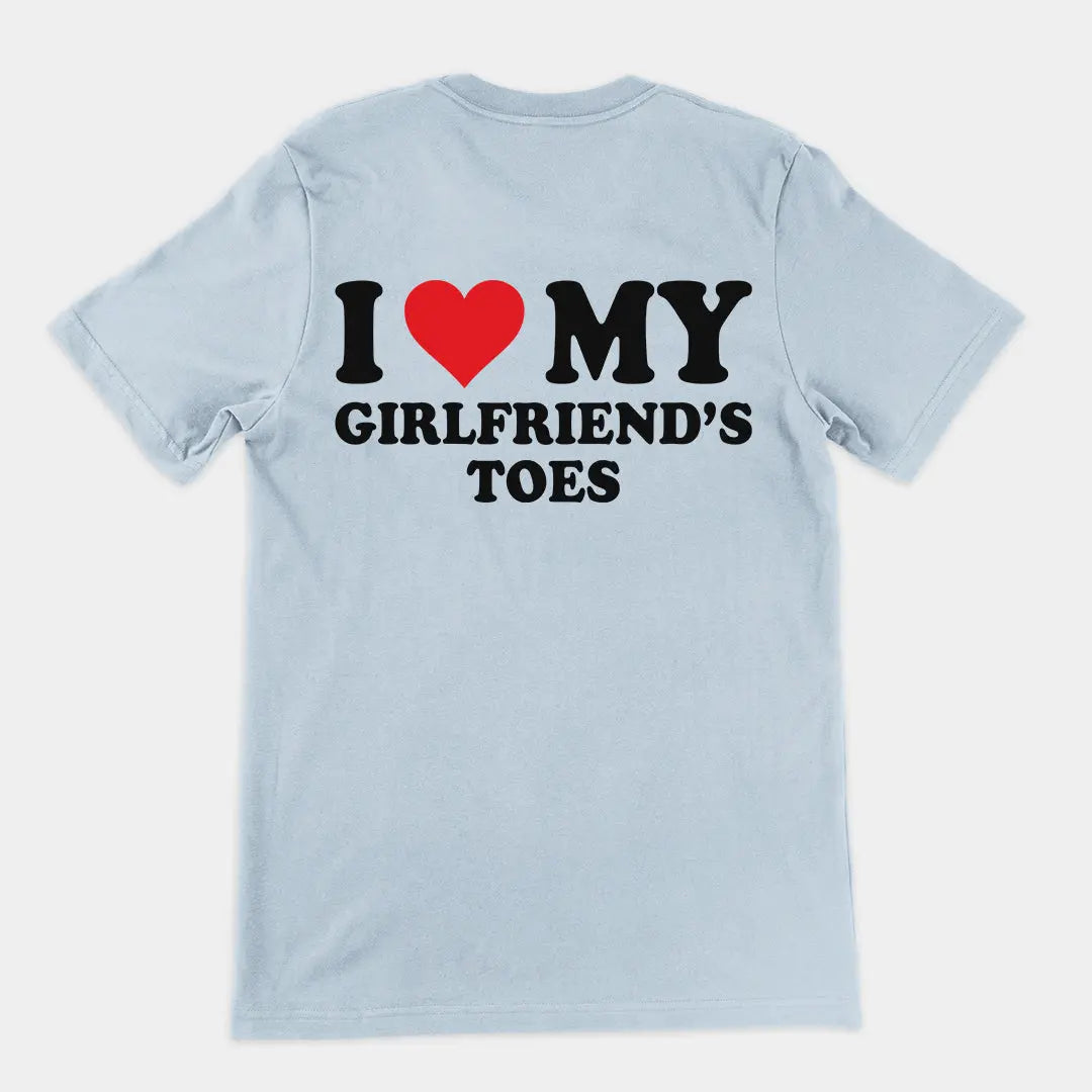 I love my girlfriends toes T-Shirt (backprint) Orbital Clothing