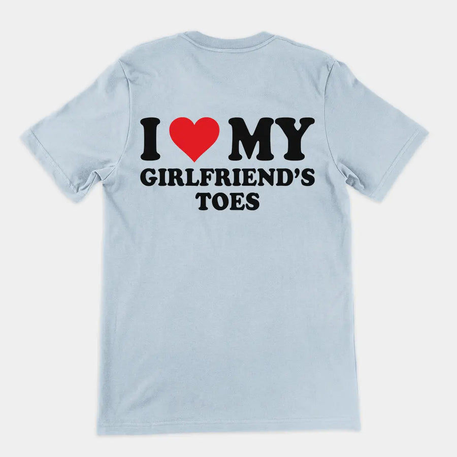 I love my girlfriends toes T-Shirt (backprint) Orbital Clothing