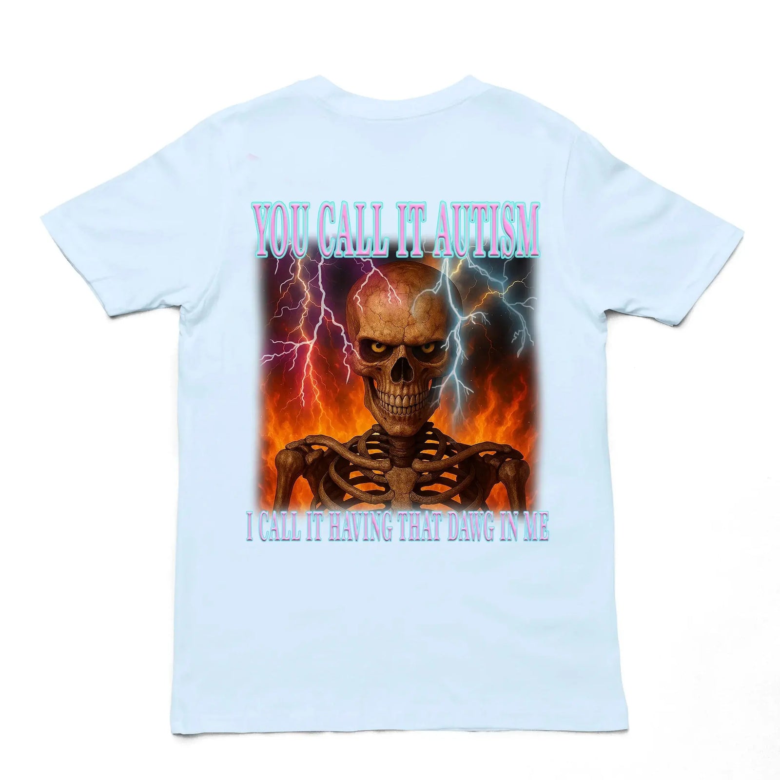 You call it autism, i call it having that dawg in meT-Shirt (backprint) - Orbital Clothing