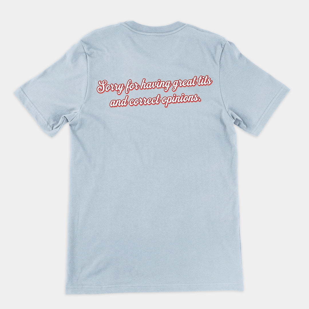 Sorry for having great tits and correct opinions T-Shirt (backprint) Orbital Clothing