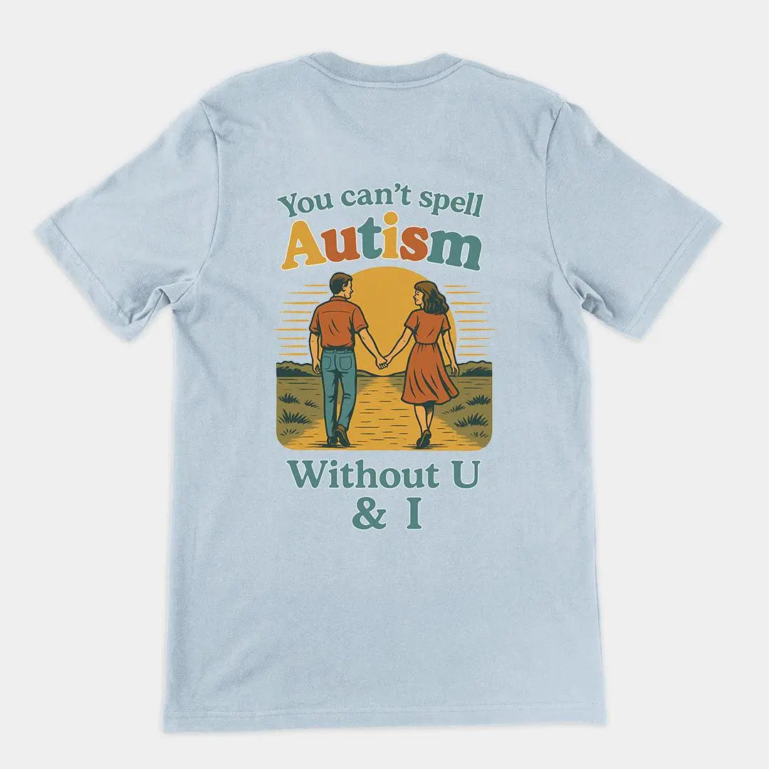 You can't spell Autism without U & I T-Shirt (backprint) - Orbital Clothing