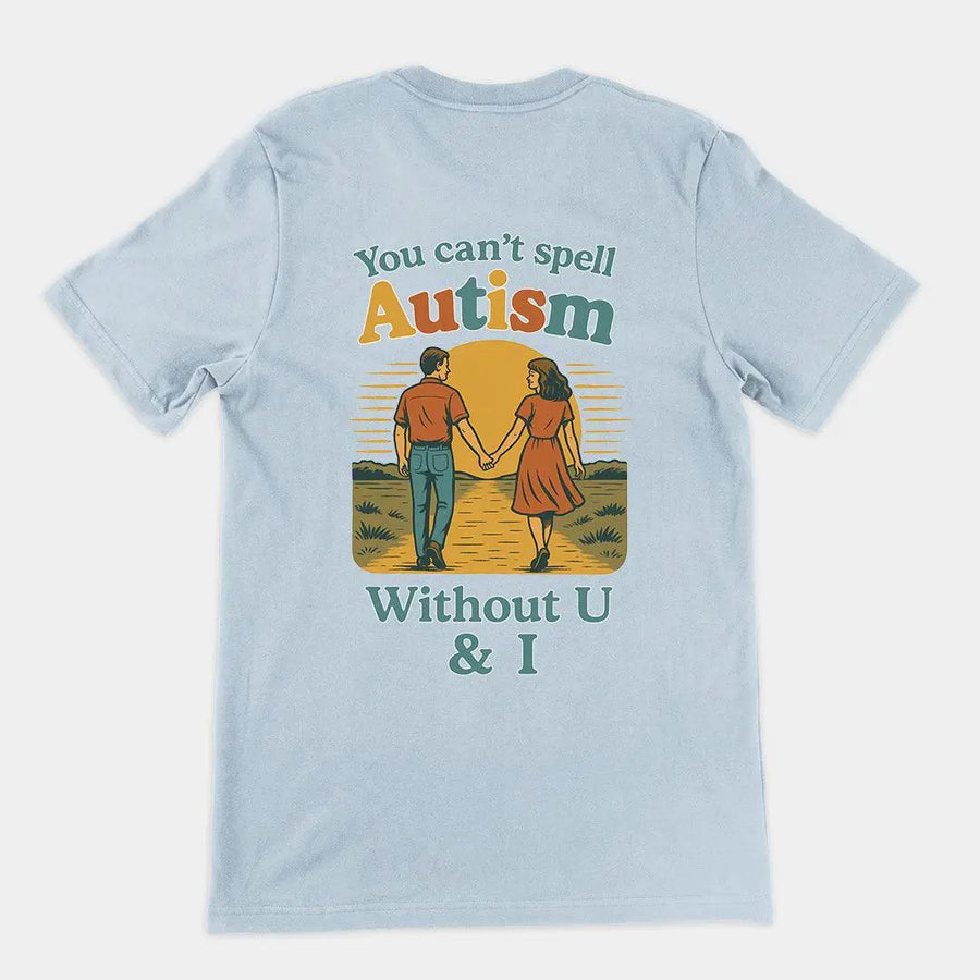 You can't spell Autism without U & I T-Shirt (backprint) - Orbital Clothing