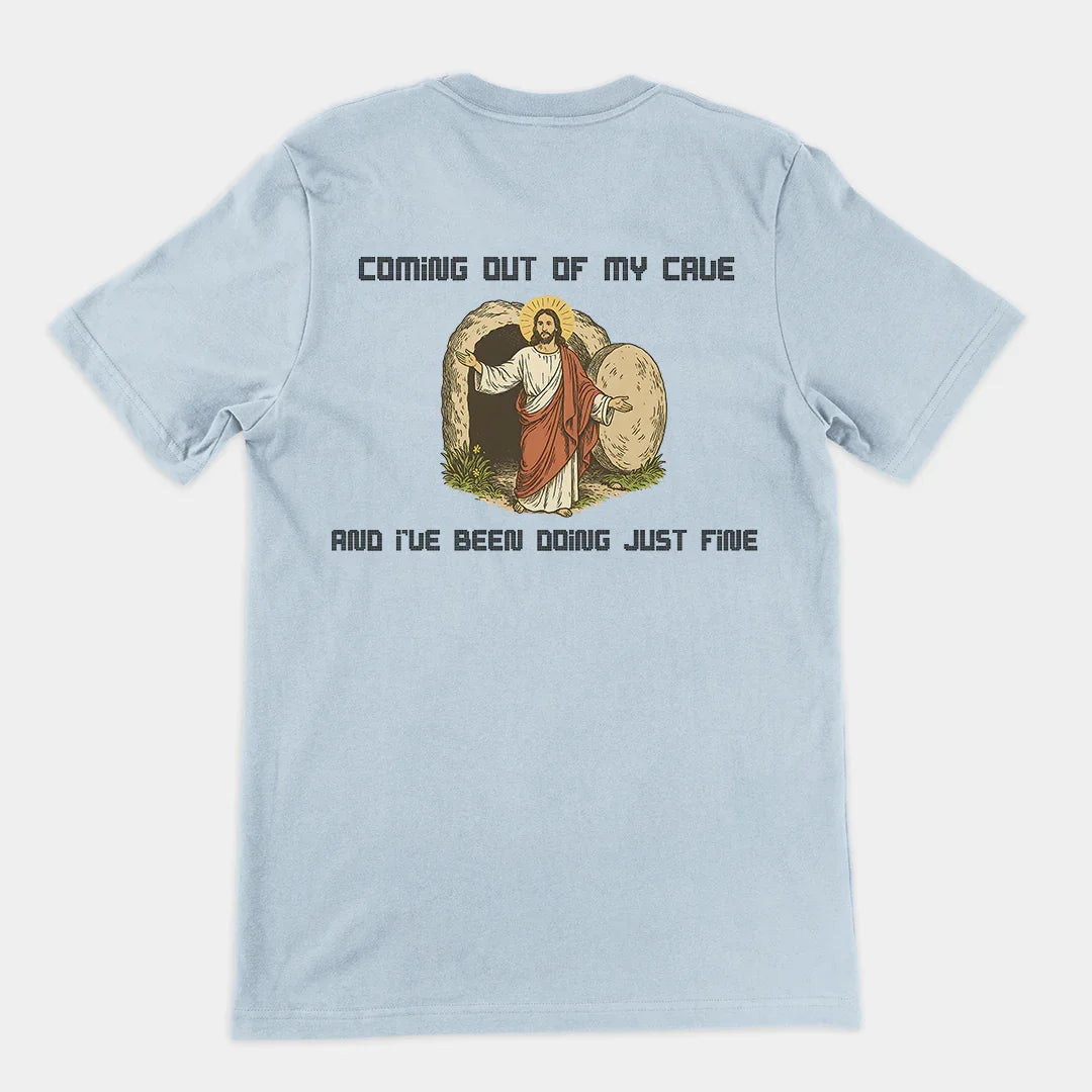 Coming out of my Cave and I've been doing just fineT-Shirt (backprint) - Orbital Clothing