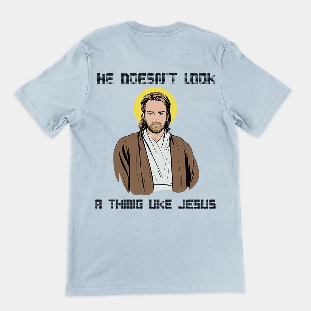 He doesn't look a thing like Jesus T-Shirt (backprint) - Orbital Clothing