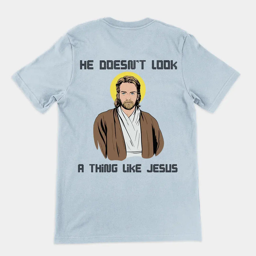 He doesn't look a thing like Jesus T-Shirt (backprint) - Orbital Clothing