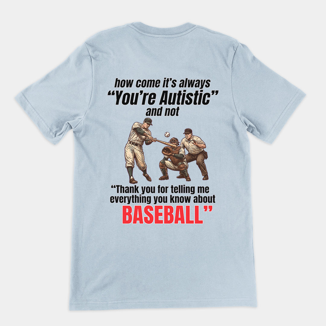 How come its always you're autistic and not thank you for telling me everything you know about Baseball T-Shirt (backprint) Orbital Clothing