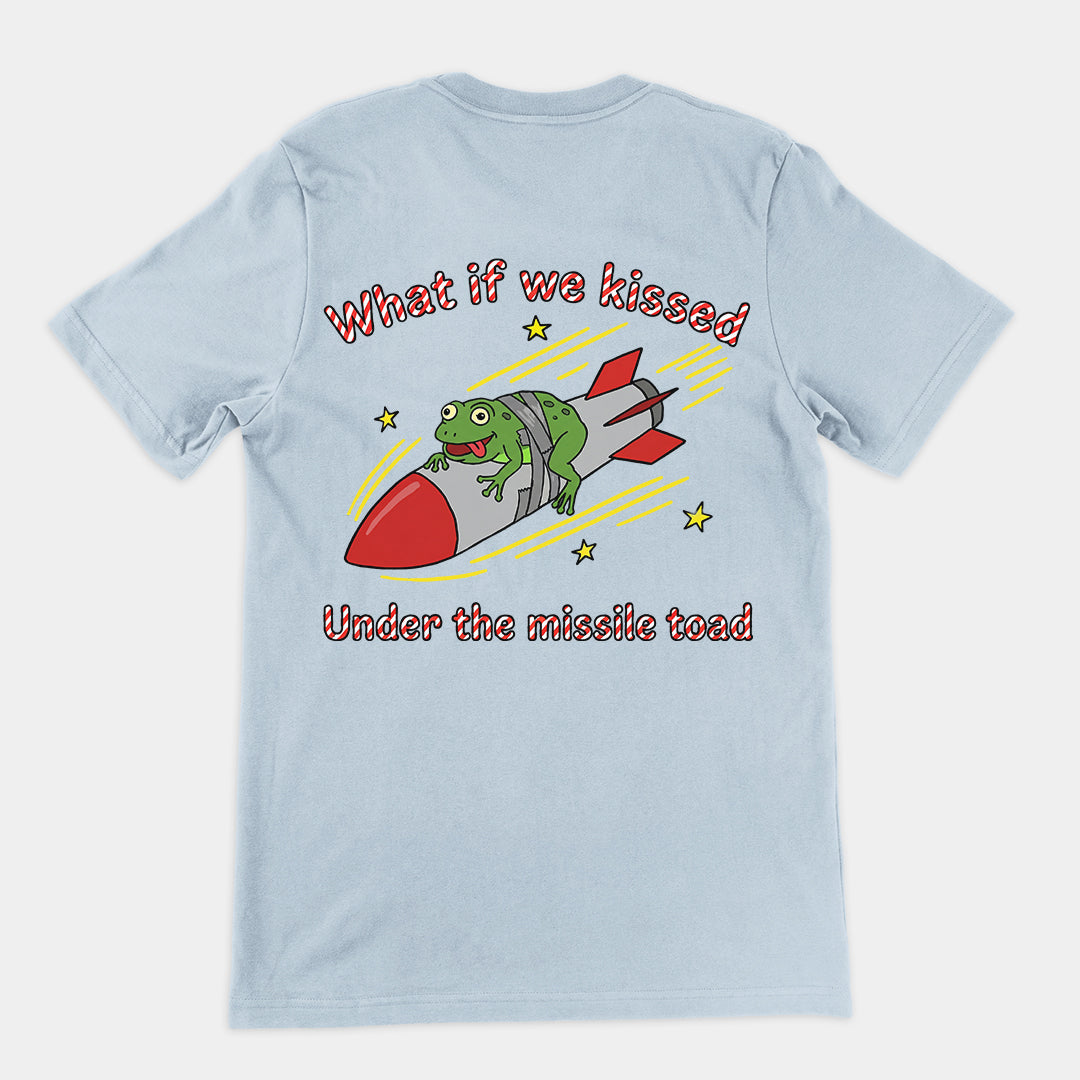 What if we kissed under the missile toad T-Shirt (backprint)
