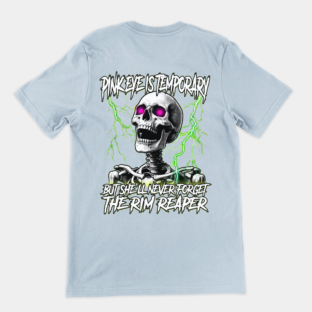 Pinkeye is temporary but she'll never forget the rim reaper T-Shirt (backprint) Orbital Clothing