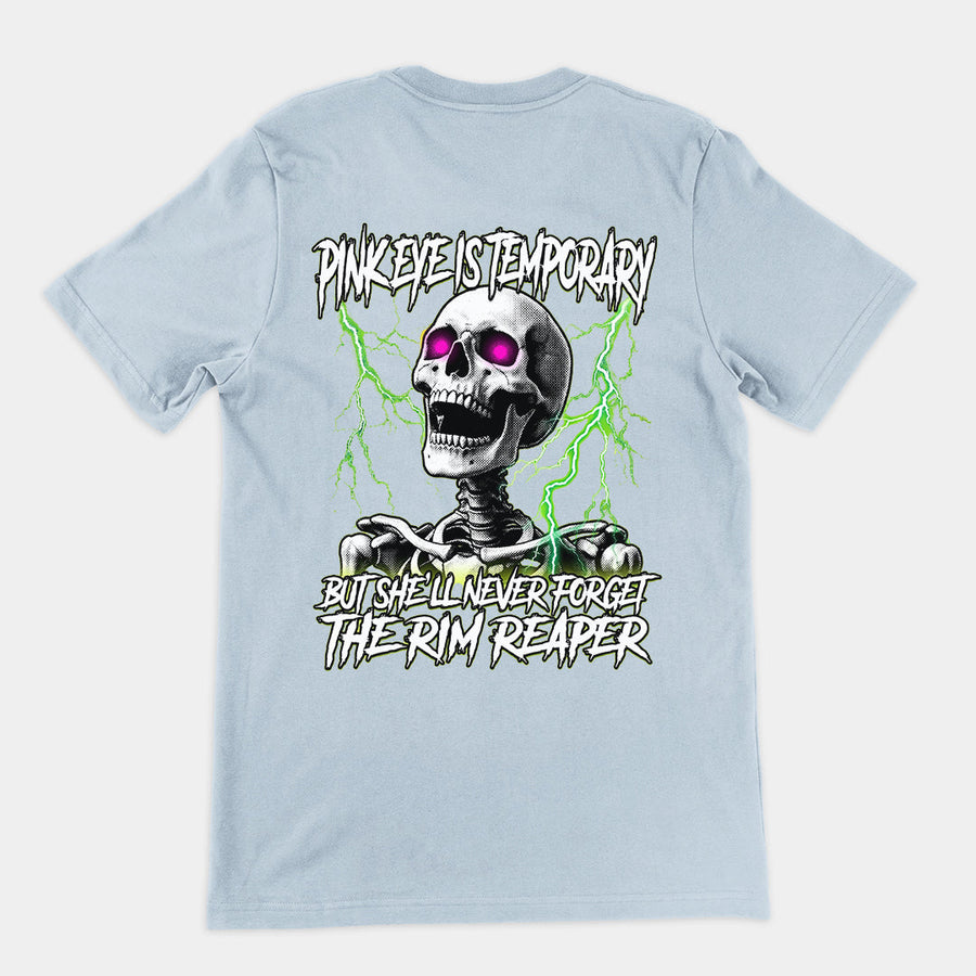 Pinkeye is temporary but she'll never forget the rim reaper T-Shirt (backprint) Orbital Clothing