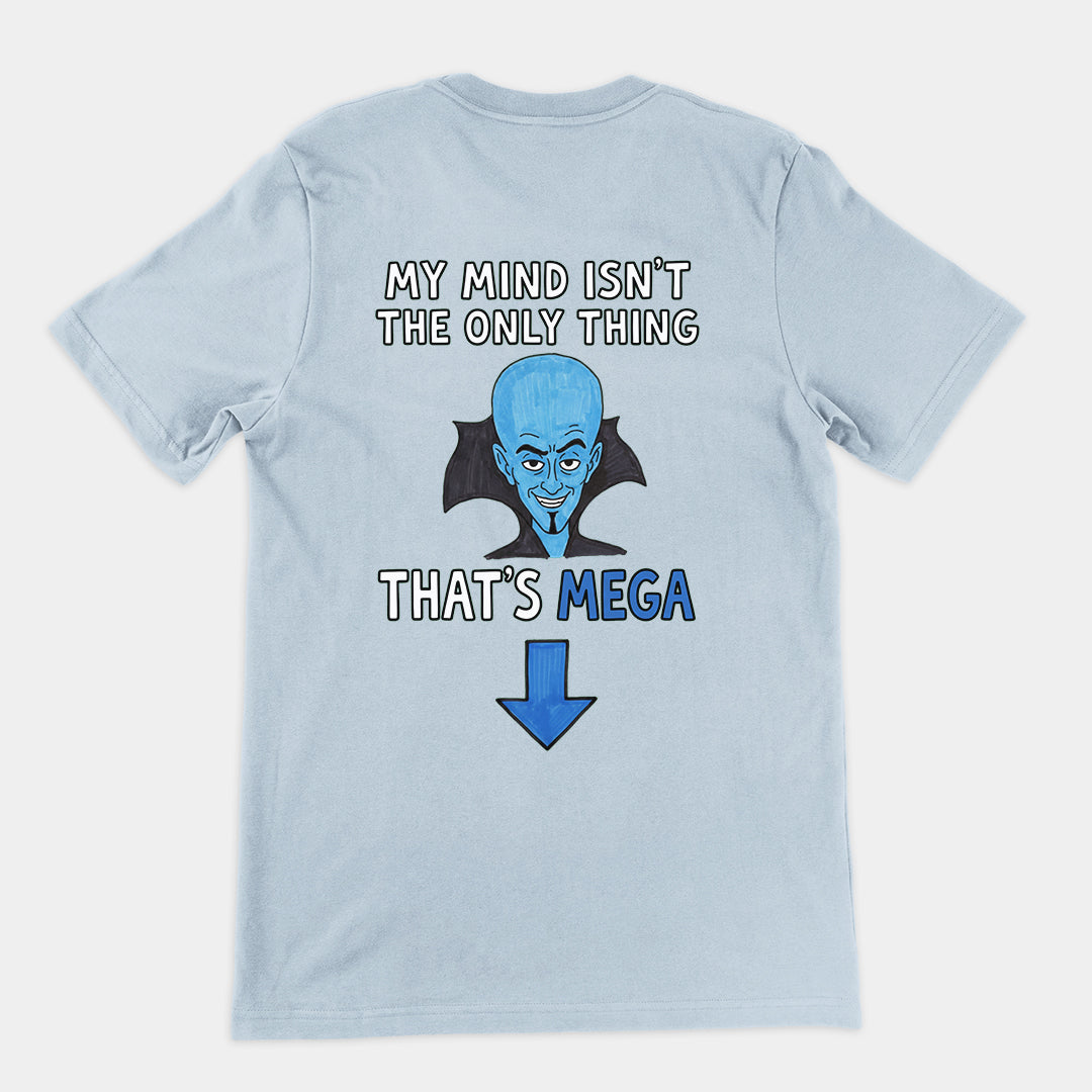 My Mind isn't the only thing that's Mega T-Shirt (backprint)