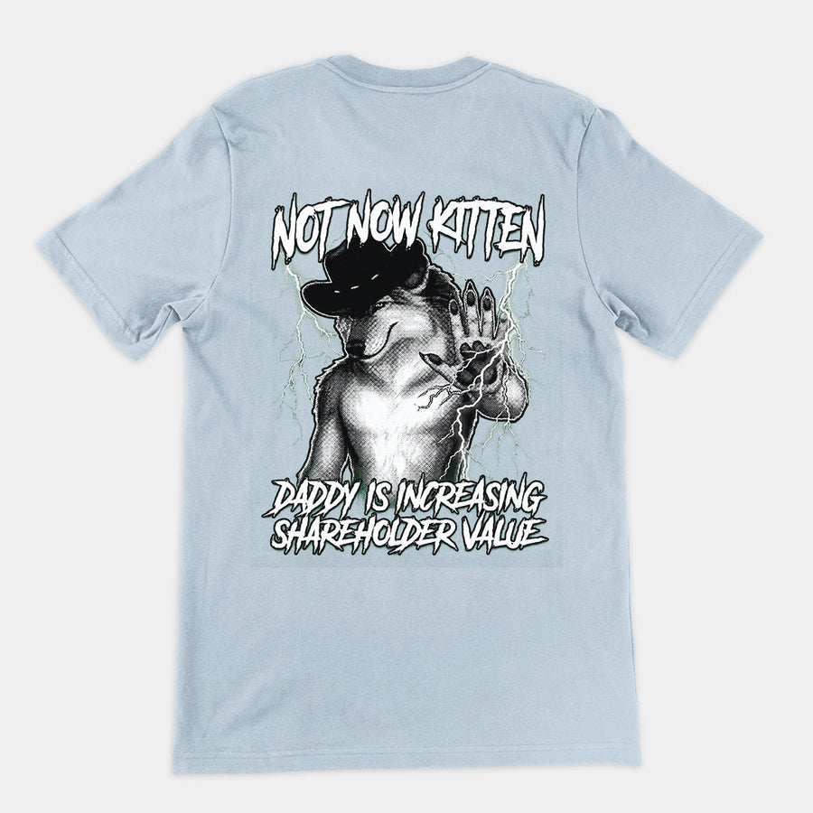 Not Now Kitten Daddy is Increasing Shareholder Value T-Shirt (backprint) Orbital Clothing