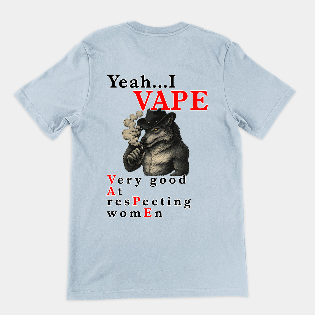 Yeah I Vape - very good at respecting women T-Shirt (backprint)