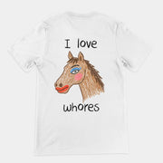 I Love Whores T-Shirt (backprint)