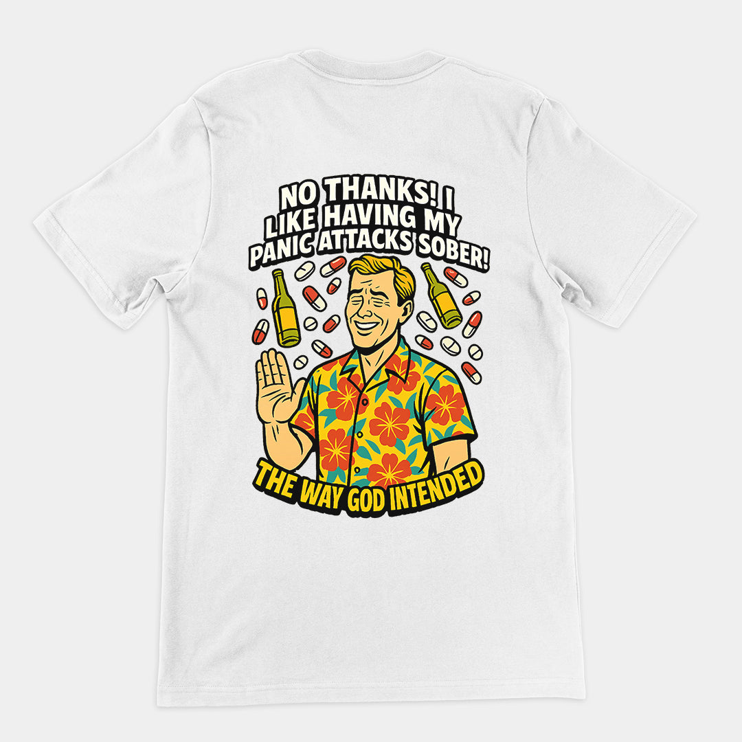 No thanks! I like having my panic attacks sober! The way god intended T-Shirt (backprint)