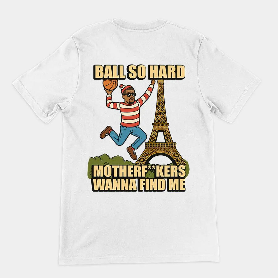 Ball so hard motherf__kers wanna find me T-Shirt (backprint) - Orbital Clothing