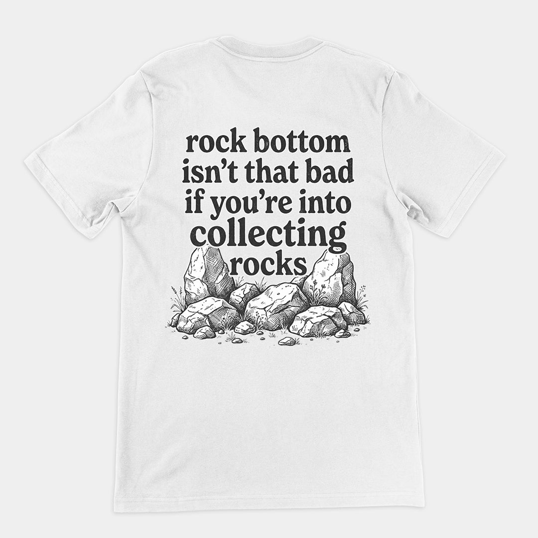Rock bottom isn't that bad if you're into collecting rocks T-Shirt (backprint) Orbital Clothing