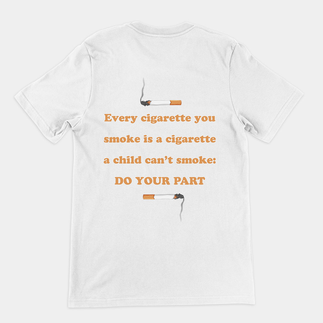 Every cigarette you smoke is a cigarette a child can't smoke - do your part T-Shirt (backprint) Orbital Clothing