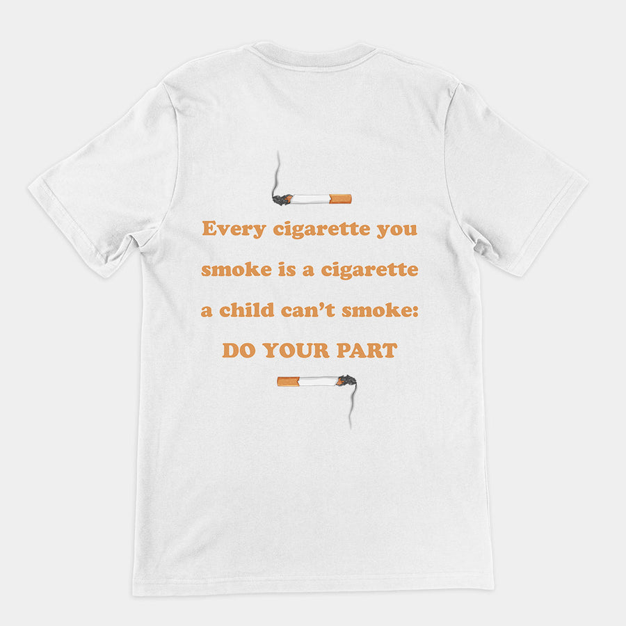 Every cigarette you smoke is a cigarette a child can't smoke - do your part T-Shirt (backprint) Orbital Clothing