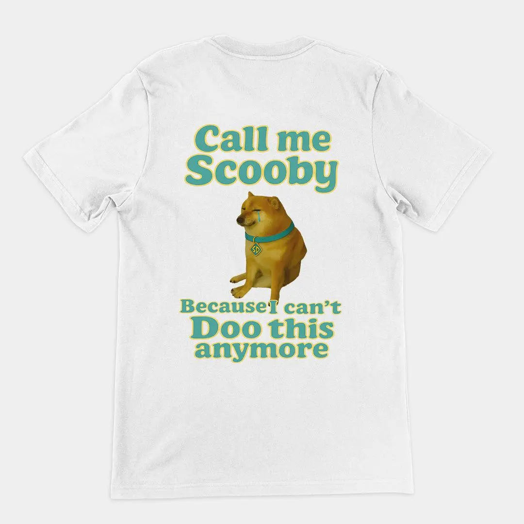 Call me scooby because I can't Doo this anymore T-Shirt (backprint) - Orbital Clothing