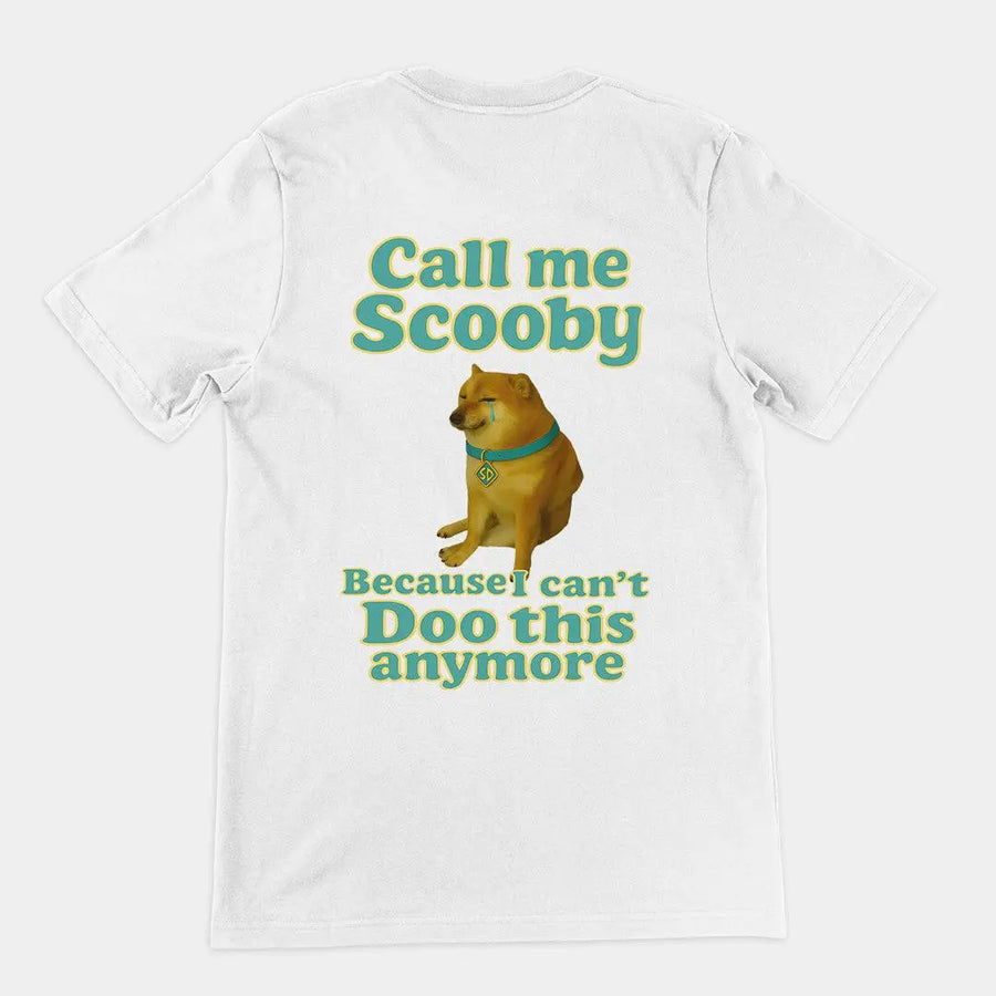 Call me scooby because I can't Doo this anymore T-Shirt (backprint) - Orbital Clothing
