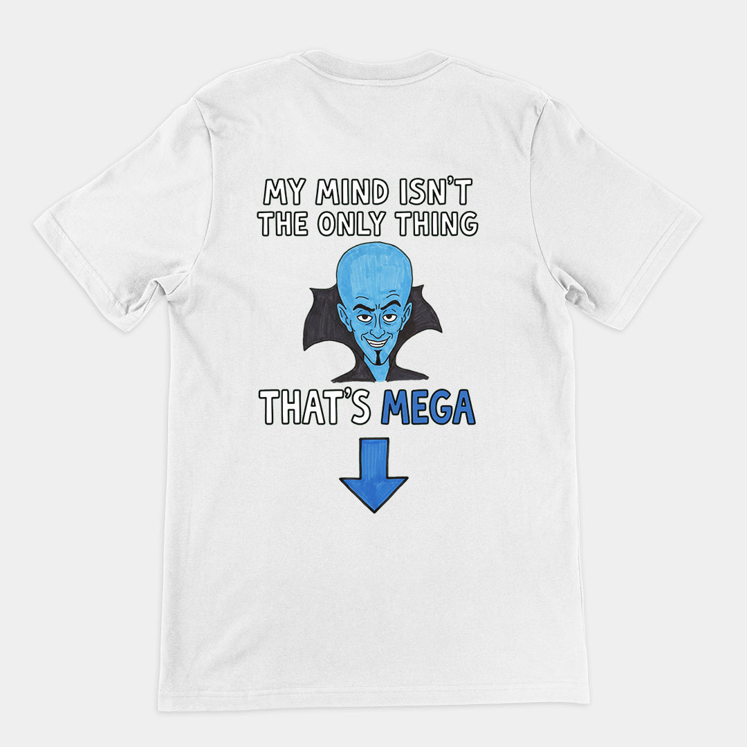 My Mind isn't the only thing that's Mega T-Shirt (backprint)