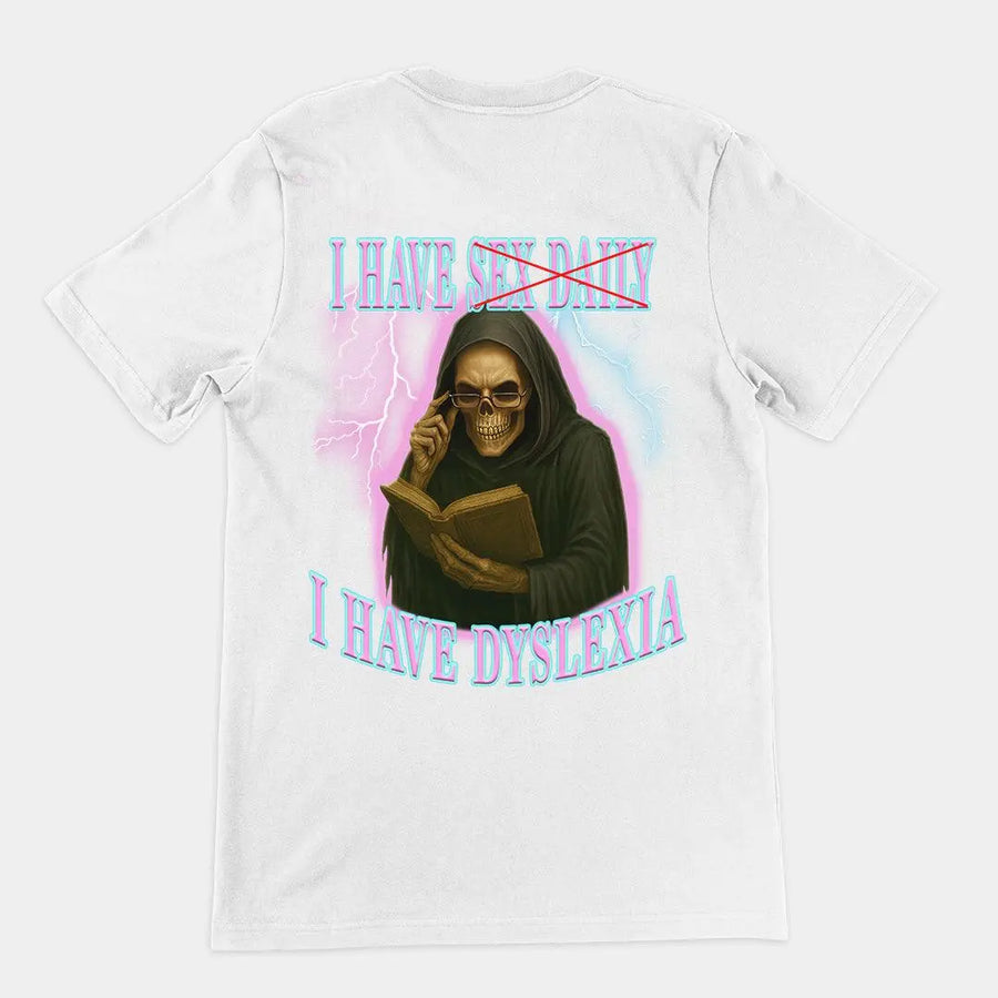 I have sex daily? I have dyslexia T-Shirt (backprint) - Orbital Clothing
