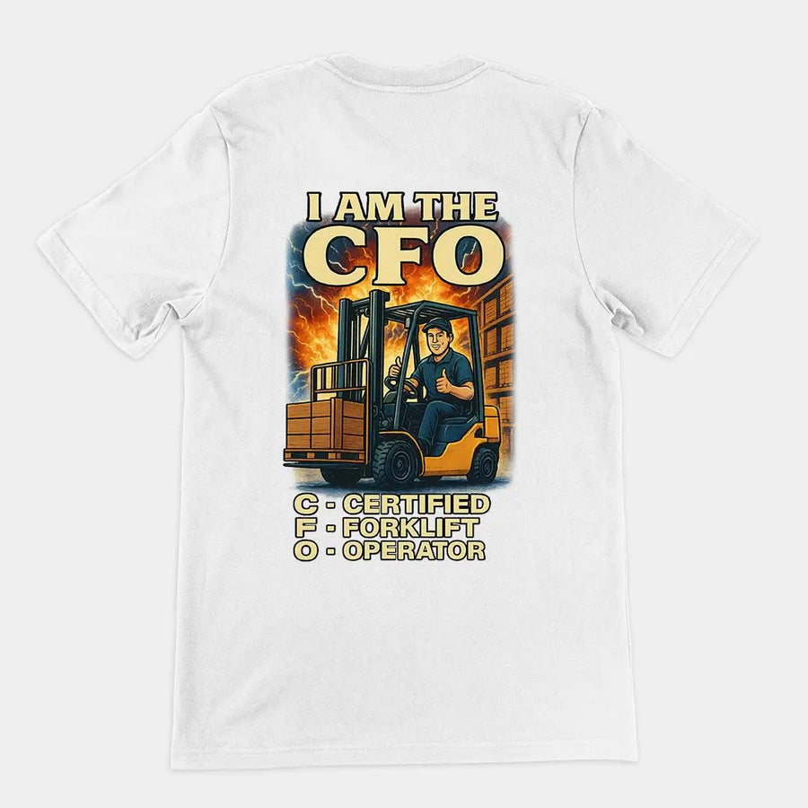I am the CFO - Certified Forklift Operator T-Shirt (backprint) - Orbital Clothing