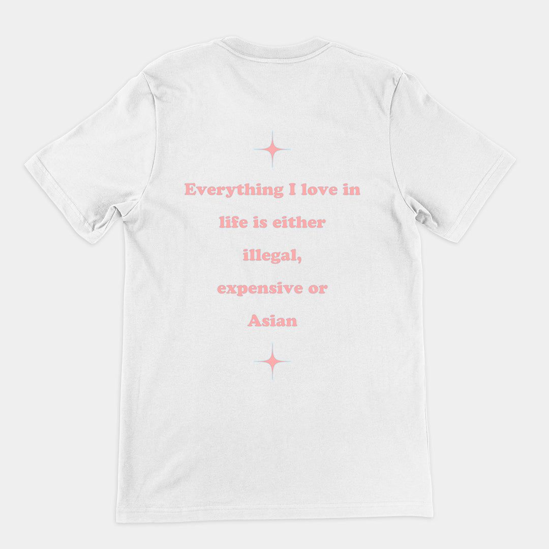 Everything I love in life is either illegal, expensive or asian T-Shirt (backprint) Orbital Clothing