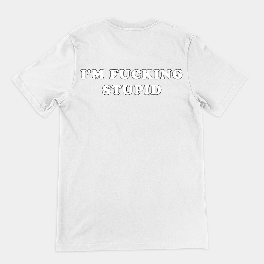 I'm fucking stupid T-Shirt (backprint) Orbital Clothing