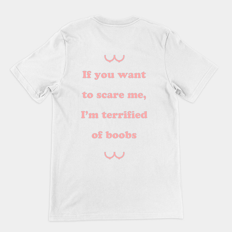 If you want to scare me I'm teriffied of boobs T-Shirt (backprint) Orbital Clothing
