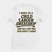 Ich war in einer Kinderarbeitsfabrik und alles, was ich dafür bekam, war dieses miese T-Shirt (Rückenaufdruck).