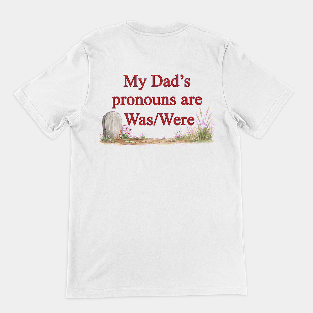 My dad's pronouns are was_were T-Shirt (backprint) Orbital Clothing