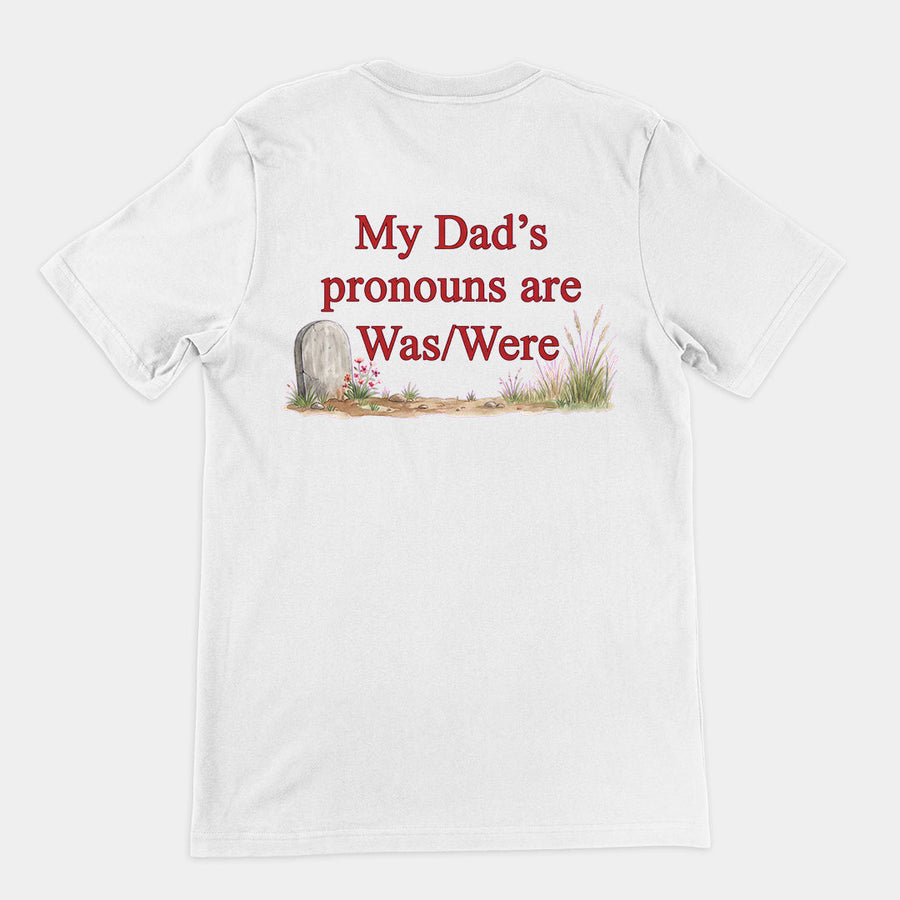 My dad's pronouns are was_were T-Shirt (backprint) Orbital Clothing