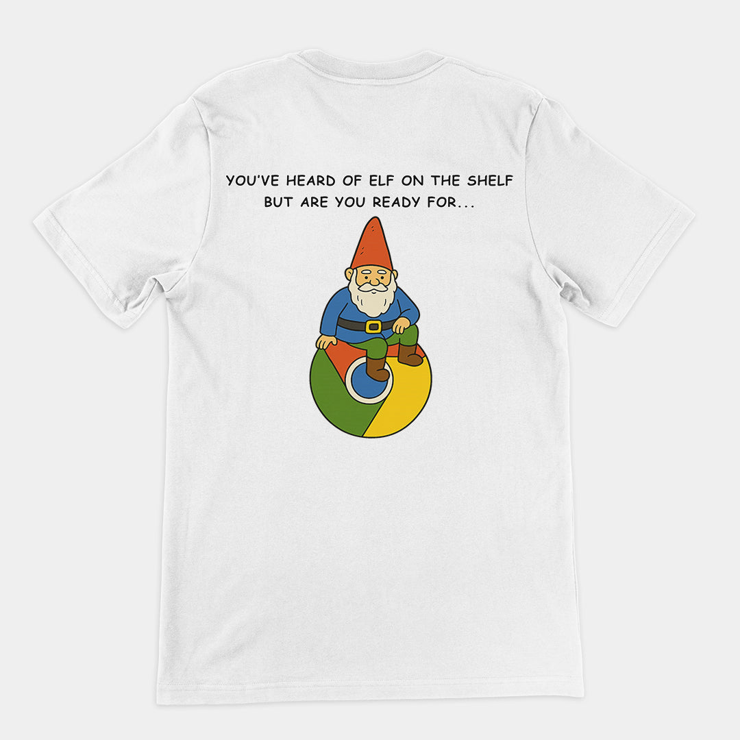 You've heard of elf on the shelf but are you ready for Gnome on Chrome T-Shirt (backprint) Orbital Clothing