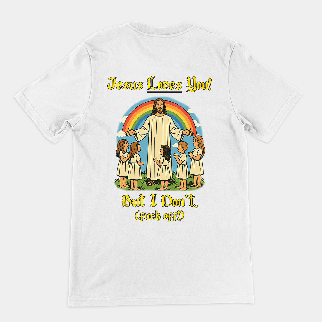 Jesus Loves You! But I don't T-Shirt (backprint)