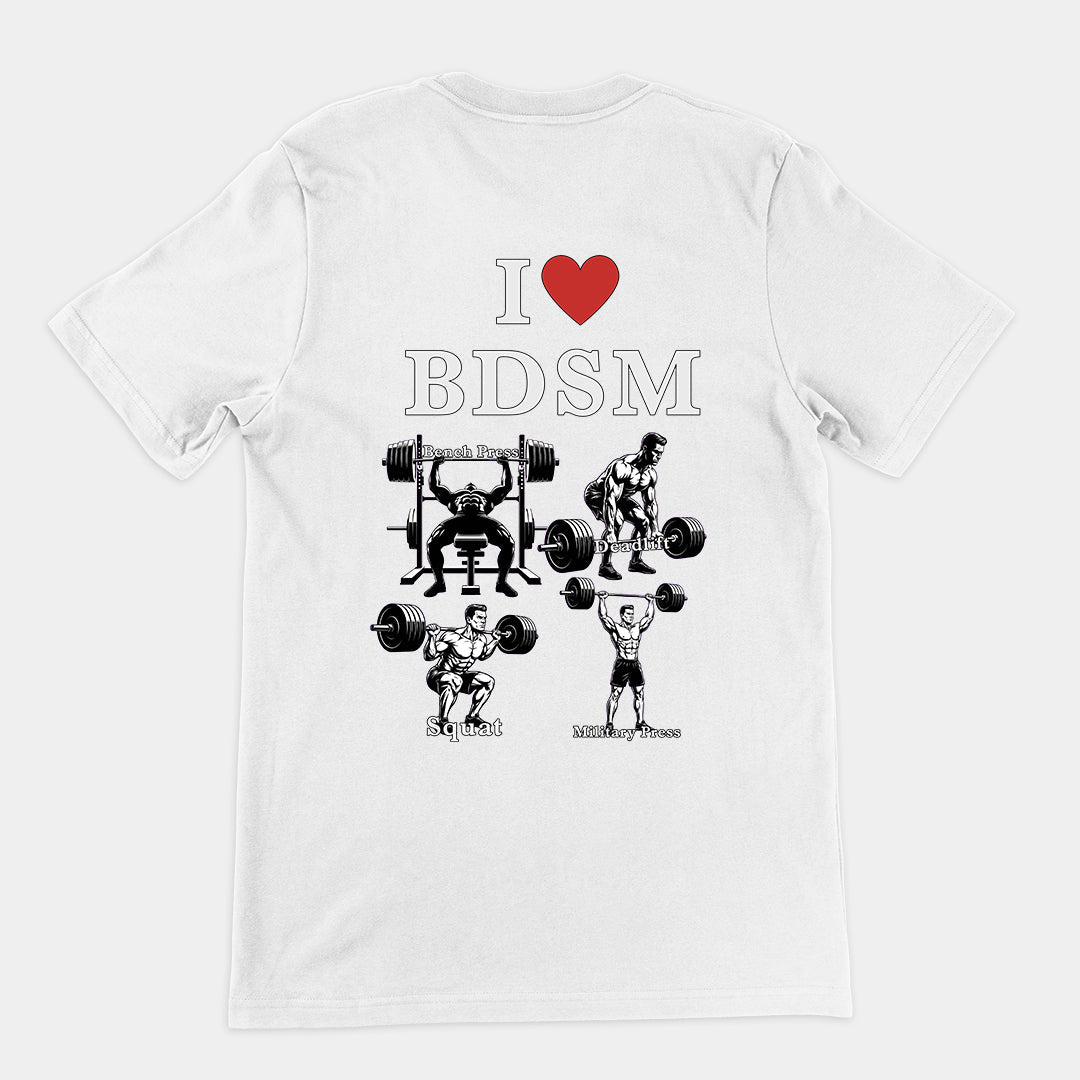 I love BDSM (bench press, deadlift, squats, military press) T-Shirt (backprint) Orbital Clothing