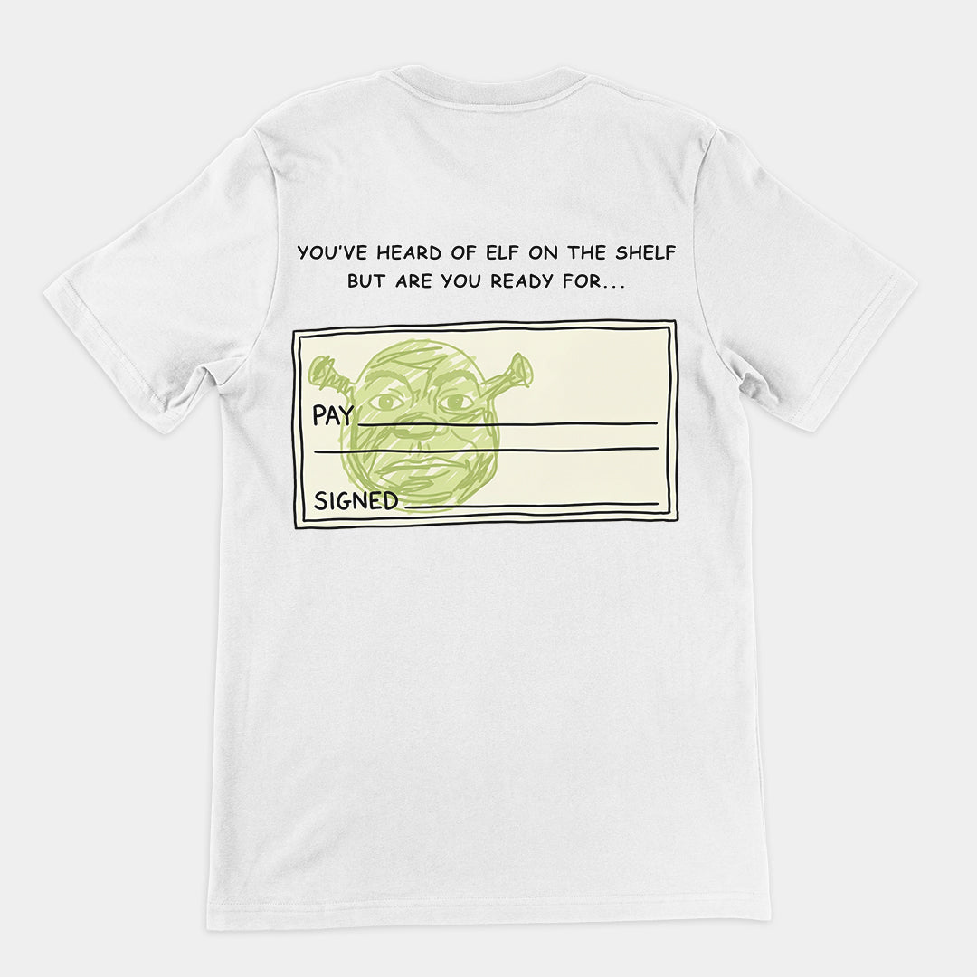 You've heard of elf on the shelf but are you ready for Shrek on a Cheque T-Shirt (backprint) Orbital Clothing