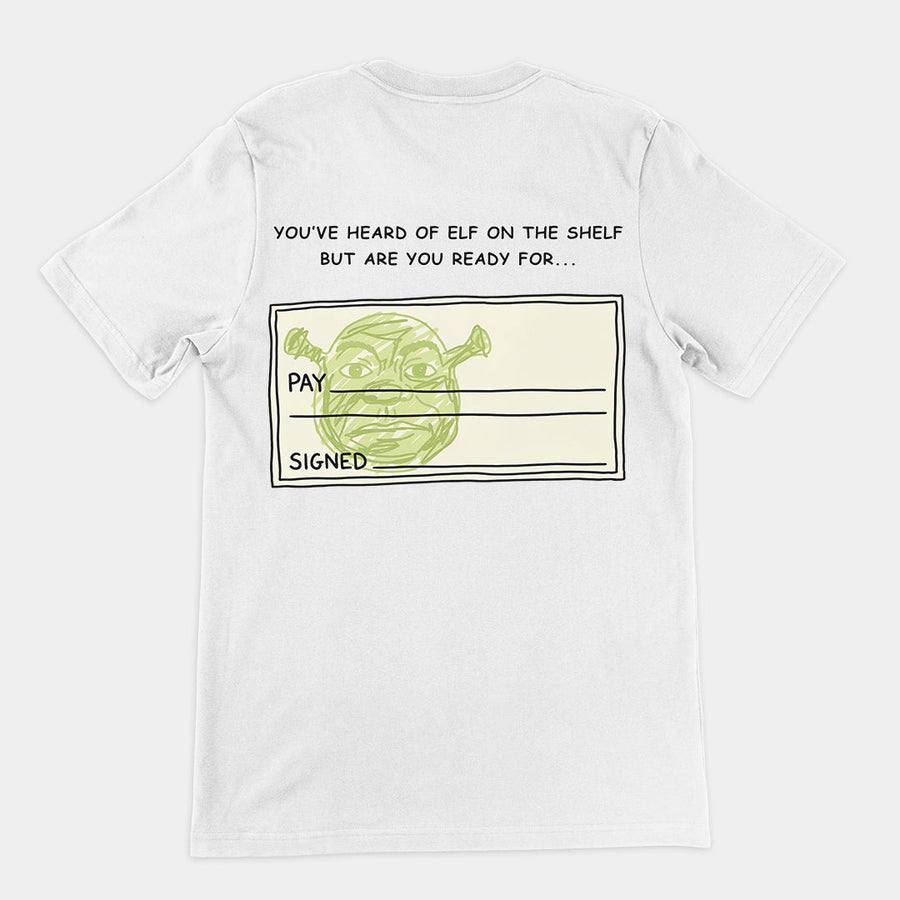 You've heard of elf on the shelf but are you ready for Shrek on a Cheque T-Shirt (backprint) Orbital Clothing