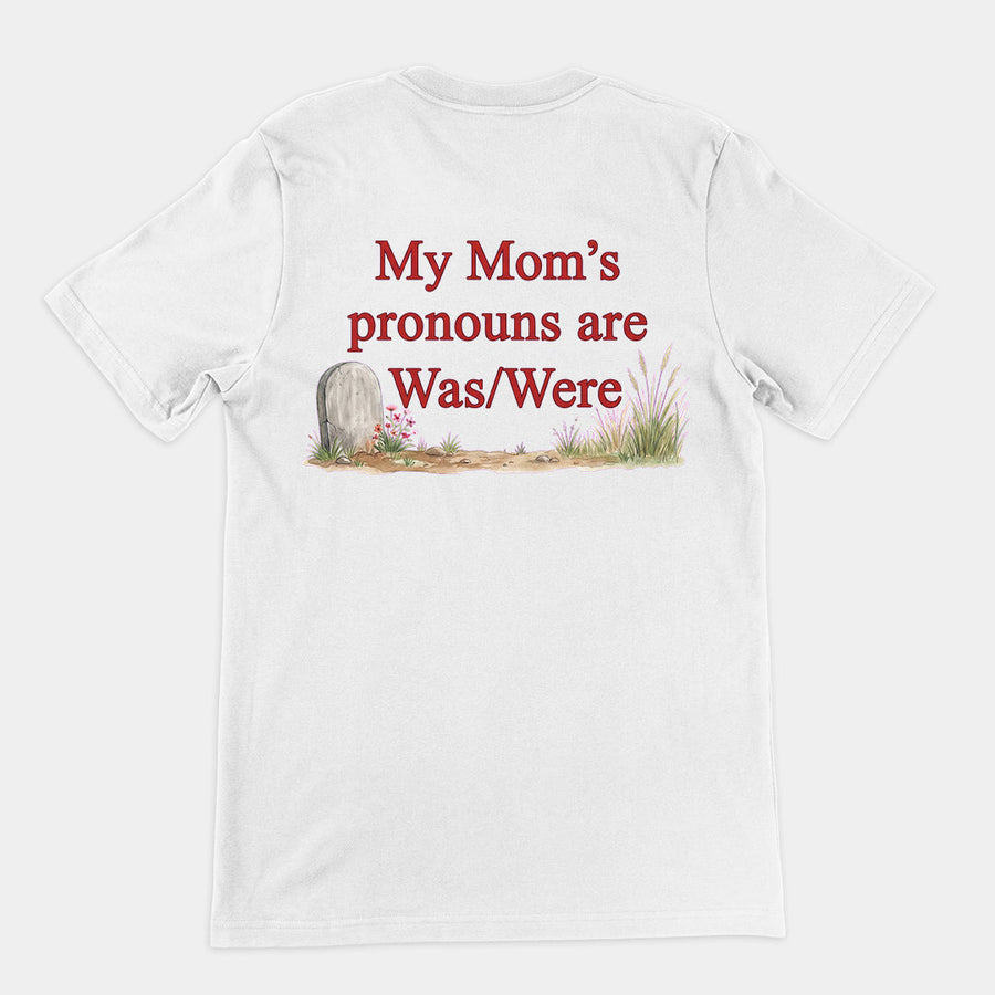 My mom's pronouns are was _ were T-Shirt (backprint) Orbital Clothing