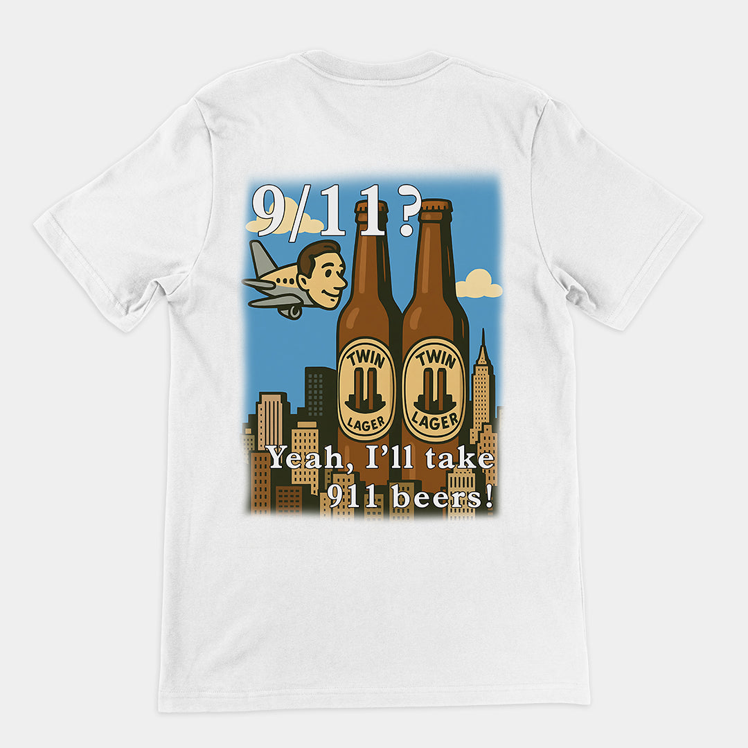 9/11 Yeah I'll Take 911 Beers! T-Shirt (backprint)