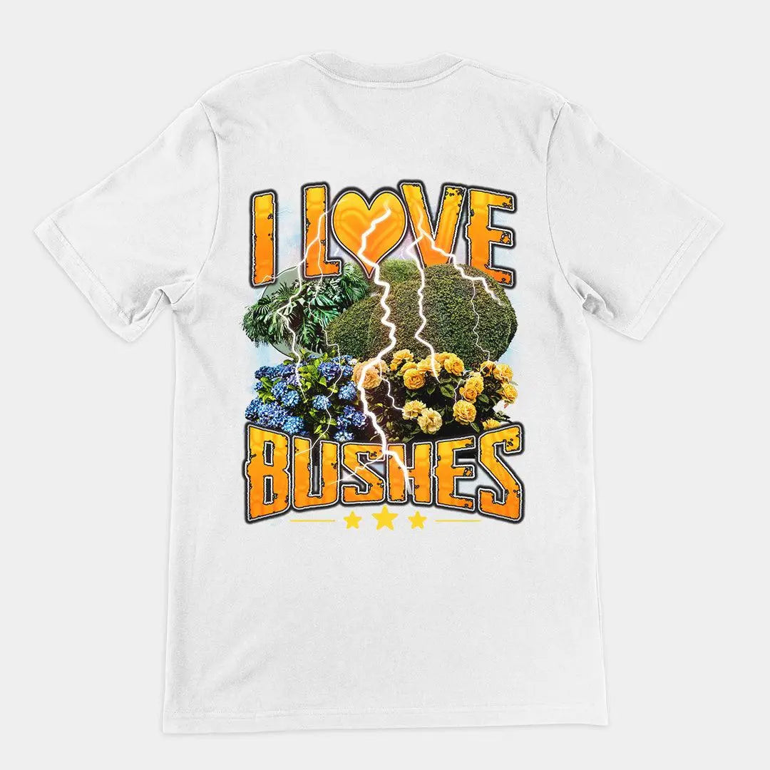I love bushes T-Shirt (backprint) - Orbital Clothing
