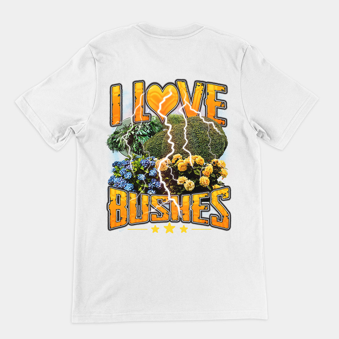 I love bushes T-Shirt (backprint)