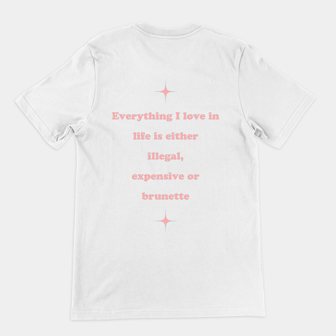 Everything I love in life is either illegal, expensive or brunette T-Shirt (backprint) Orbital Clothing