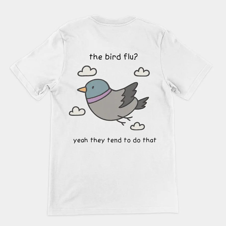 The bird flu? Yeah they tend to do that T-Shirt (backprint) Orbital Clothing
