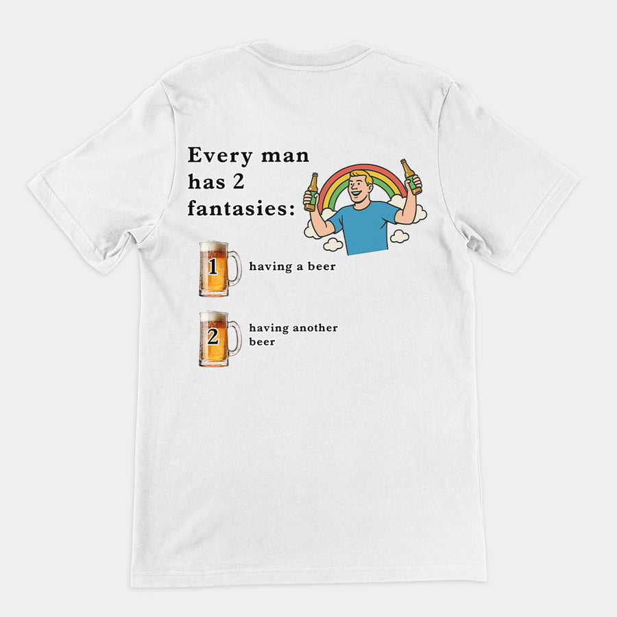 Every man has 2 fantasies - having a beer and having another beer T-Shirt (backprint) Orbital Clothing