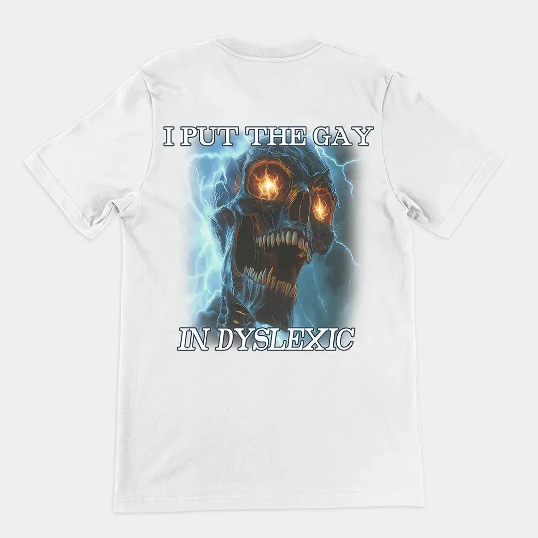 I put the gay in dyslexic T-Shirt (backprint) - Orbital Clothing